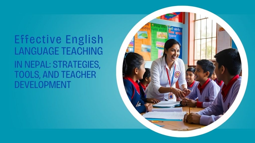 An educational scene showcasing English language teaching in Nepal, with a teacher engaging students in a classroom using various teaching strategies and tools, emphasizing teacher development for effective language instruction.
