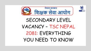 Secondary Level Vacancy – TSC Nepal 2081: Important Details, Eligibility, and Application Process